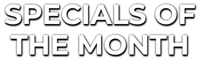SPECIALS OF THE MONTH
