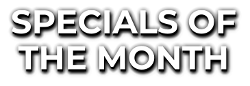 SPECIALS OF THE MONTH
